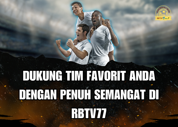 Dukung Tim Favorit Anda dengan Penuh Semangat di RBTV77