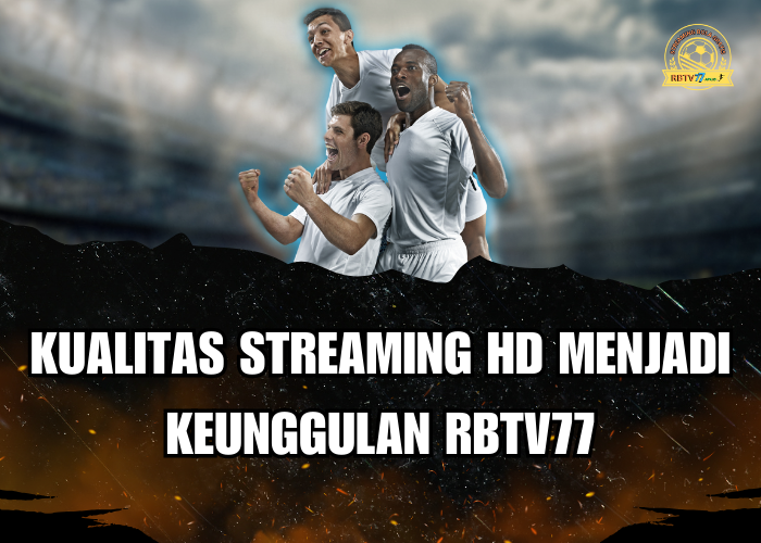 Kualitas Streaming HD Menjadi Keunggulan RBTV77